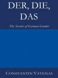 Der, Die, Das: The Secrets of German Gender - Constantin Vayenas (ISBN: 9783952481004)