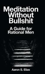 Meditation Without Bullshit: A Guide for Rational Men (ISBN: 9783942017053)