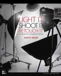 Light It, Shoot It, Retouch It - Scott Kelby (2011)