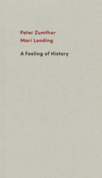 Feeling of History - Peter Zumthor, Mari Lending (ISBN: 9783858818058)