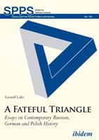 A Fateful Triangle: Essays on Contemporary Russian German and Polish History (ISBN: 9783838211435)