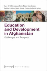 Education and Development in Afghanistan - Challenges and Prospects - Uwe H. Bittlingmayer, Anne-Marie Grundmeier, Reinhart Kößler, Diana Sahrai, Fereschta Sahrai (ISBN: 9783837636376)