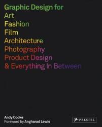 Graphic Design for Art, Fashion, Film, Architecture, Photography, Product Design and Everything in Between - Andy Cooke (ISBN: 9783791383507)