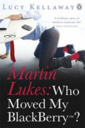 Martin Lukes: Who Moved My BlackBerry? - Lucy Kellaway (2011)