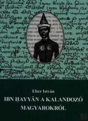 IBN HAYYAN A KALANDOZÓ MAGYAROKRÓL (ISBN: 9789634829553)