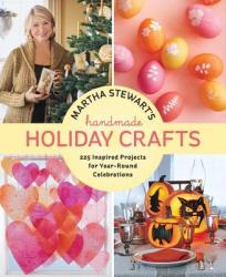 Martha Stewart's Handmade Holiday Crafts: 225 Inspired Projects for Year-Round Celebrations (2011)
