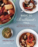 Basic to Brilliant Y'All: 150 Refined Southern Recipes and Ways to Dress Them Up for Company (2011)