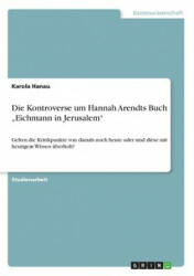 Kontroverse um Hannah Arendts Buch "Eichmann in Jerusalem - Karola Hanau (ISBN: 9783668244689)