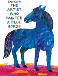 The Artist Who Painted a Blue Horse - Eric Carle (2011)