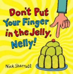 Don't Put Your Finger In The Jelly, Nelly - Nick Sharratt (ISBN: 9780439950626)