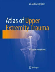 Atlas of Upper Extremity Trauma - W. Andrew Eglseder (ISBN: 9783319668567)