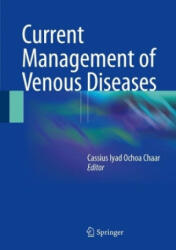 Current Management of Venous Diseases - Cassius Iyad Ochoa Chaar (ISBN: 9783319652252)