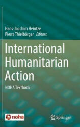 International Humanitarian Action - Hans-Joachim Heintze, Pierre Thielbörger (ISBN: 9783319144535)