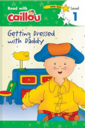 Caillou: Getting Dressed with Daddy - Read with Caillou, Level 1 - Rebecca Klevberg Moeller (ISBN: 9782897184711)