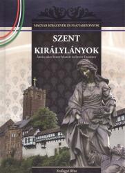 SZENT KIRÁLYLÁNYOK /MAGYAR KIRÁLYNÉK ÉS NAGYASSZONYOK 2 (2011)