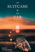 The Suitcase and the Jar: Travels with a Daughter's Ashes (ISBN: 9781987915747)