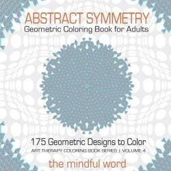 Abstract Symmetry Geometric Coloring Book for Adults: 175+ Creative Geometric Designs Patterns and Shapes to Color for Relaxing and Relieving Stress (ISBN: 9781987869422)