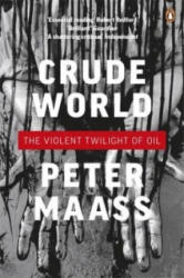 Crude World: The Violent Twilight of Oil - Peter Maass (2010)