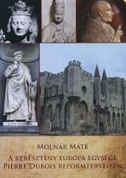 A keresztény európa egysége pierre dubois reformterveiben (ISBN: 9789638818157)