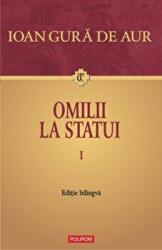 Omilii la statui (2 volume) - Ioan Gura de Aur (2011)