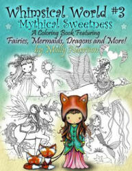 Whimsical World #3 Coloring Book - Mythical Sweetness - Molly Harrison (ISBN: 9781984340306)