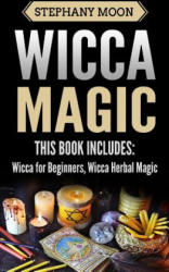 Wicca Magic: 2 Manuscripts - Wicca For Beginners, Wicca Herbal Magic - Stephany Moon (ISBN: 9781984260888)