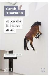 Sapte zile in lumea artei - Sarah Thornton (ISBN: 9786069780930)