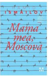 Mama mea, Moscova (ISBN: 9786069780879)