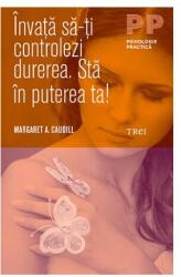 Învaţă să-ţi controlezi durerea. Stă în puterea ta! (ISBN: 9786064002358)