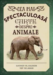Cea mai spectaculoasa carte despre animale - Val Walerczuk, Tom Jackson (ISBN: 9786063321351)