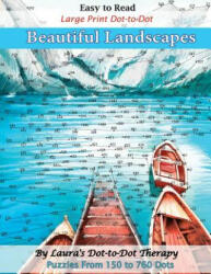 Easy to Read Large Print Dot-To-Dot Beautiful Landscapes: Puzzles from 150 to 760 Dots - Laura's Dot to Dot Therapy (ISBN: 9781984171825)