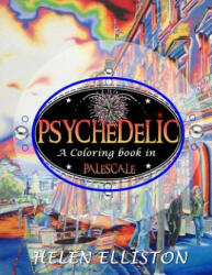 Psychedelic - Palescale adult coloring book: New coloring style! 21 images. Accentuate the colors! (interior art printed in paled color to guide you! ) - Helen Elliston, H C Elliston (ISBN: 9781983817359)