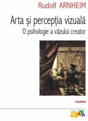 Arta si perceptia vizuala - o psihologie a vazului creator - Rudolf Arnheim (2011)