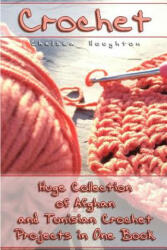 Crochet: Huge Collection of Afghan and Tunisian Crochet Projects in One Book: (Tunisian Crochet Patterns) - Chelsea Houghton (ISBN: 9781983717536)