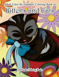 Adult Color By Numbers Coloring Book of Kittens and Cats - Zenmaster Coloring Books (ISBN: 9781983687624)