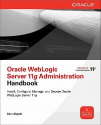 Oracle WebLogic Server 11g Administration Handbook - Sam Alapati (2011)