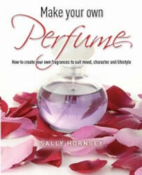 Make Your Own Perfume - Sally Hornsey (2011)