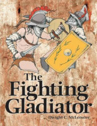 Fighting Gladiator - Dwight C McLemore (ISBN: 9781983440311)