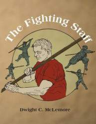 The Fighting Staff - Dwight C McLemore (ISBN: 9781983439162)