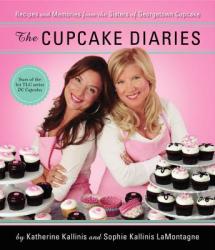 The Cupcake Diaries: Recipes and Memories from the Sisters of Georgetown Cupcake - Katherine Kallinis (2011)