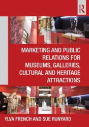 Marketing and Public Relations for Museums, Galleries, Cultural and Heritage Attractions - Ylva French (2011)