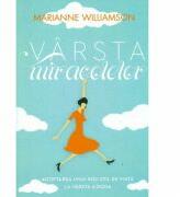 Varsta miracolelor. Adoptarea unui nou stil de viata la varsta a doua-Marianne Williamson (ISBN: 9786065882423)