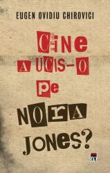 Cine a ucis-o pe Nora Jones? - Eugen Ovidiu Chirovici (ISBN: 9786066091381)