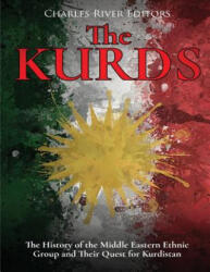 The Kurds: The History of the Middle Eastern Ethnic Group and Their Quest for Kurdistan - Charles River Editors (ISBN: 9781982050894)