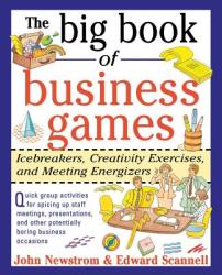 The Big Book of Business Games: Icebreakers Creativity Exercises and Meeting Energizers (1996)