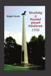 Dicsőség a Hazáért elesett Hősöknek - 1956 (ISBN: 9786155110313)
