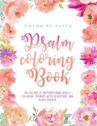 Psalm Coloring Book: Relaxing & Inspirational Christian Adult Coloring Therapy Featuring Psalms, Bible Verses and Scripture Quotes for Pray - Alisa O'Brian, Color by Faith (ISBN: 9781981258192)