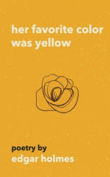 Her Favorite Color Was Yellow - Edgar Holmes (ISBN: 9781981101788)