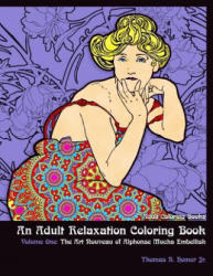 Adult Coloring Books: : An Adult Relaxation Coloring Book - Volume One: The Art Nouveau of Alphonse Mucha Embellish - Thomas R Homer Jr (ISBN: 9781979924276)