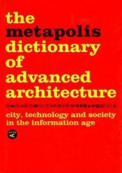 Metapolis Dictionary of Advanced Architecture - Willy Muller (2003)